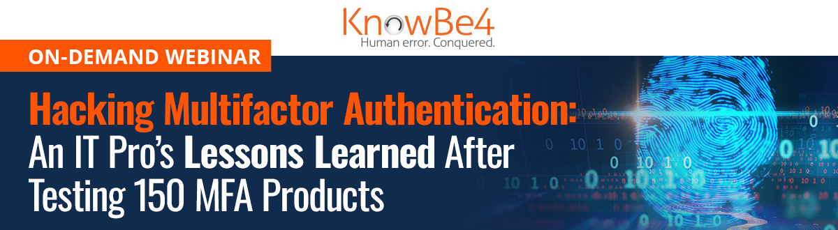 On-Demand Webinar: Hacking Multifactor Authentication: An IT Pro’s Lessons Learned After Testing 150 MFA Products