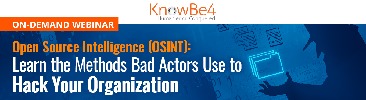 Open Source Intelligence (OSINT): Learn the Methods Bad Actors Use to Hack Your Organization